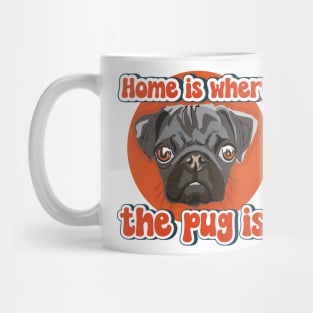 Home is where the pug is dog quote Mug